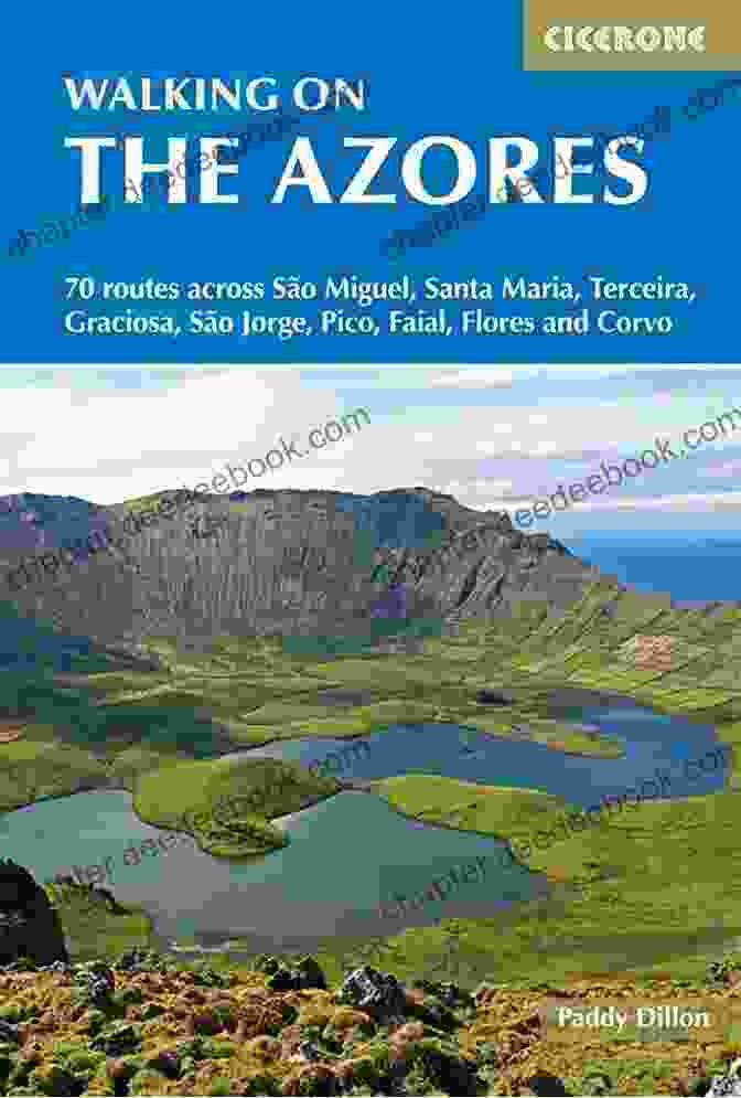 Azores Hiking Walking On The Azores: 70 Routes Across Sao Miguel Santa Maria Terceira Graciosa Sao Jorge Pico Faial Flores And Corvo (Cicerone Walking Guides)