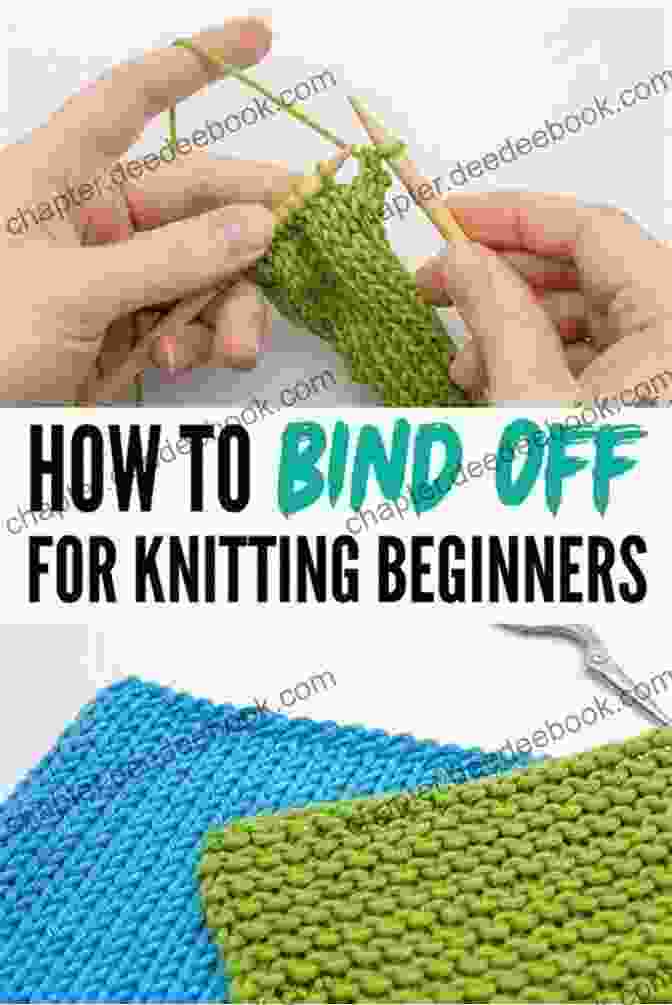 Bind Off Stitch Learning How To Knit: The Complete Of Knitting Fundamentals To Carry Out Knitting Projects: Easy Knitting Patterns