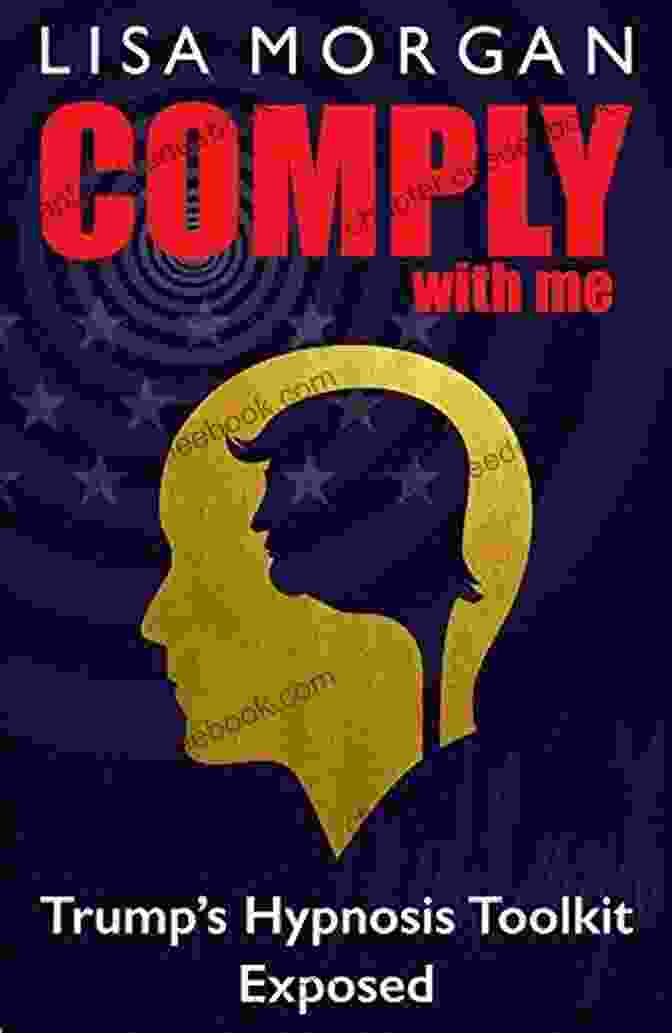 Comply With Me Trump Hypnosis Toolkit Review Comply With Me: Trump S Hypnosis Toolkit Exposed