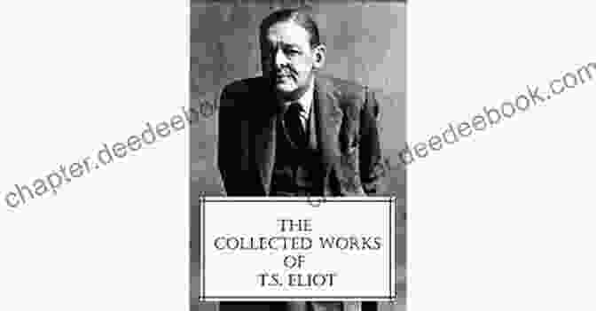 T.S. Eliot's Collected Works: A Comprehensive Exploration Of A Literary Icon The Collected Works Of T S Eliot