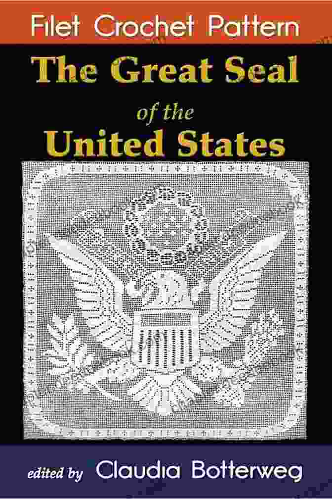 The Great Seal Of The United States Filet Crochet Pattern The Great Seal Of The United States Filet Crochet Pattern: Complete Instructions And Chart