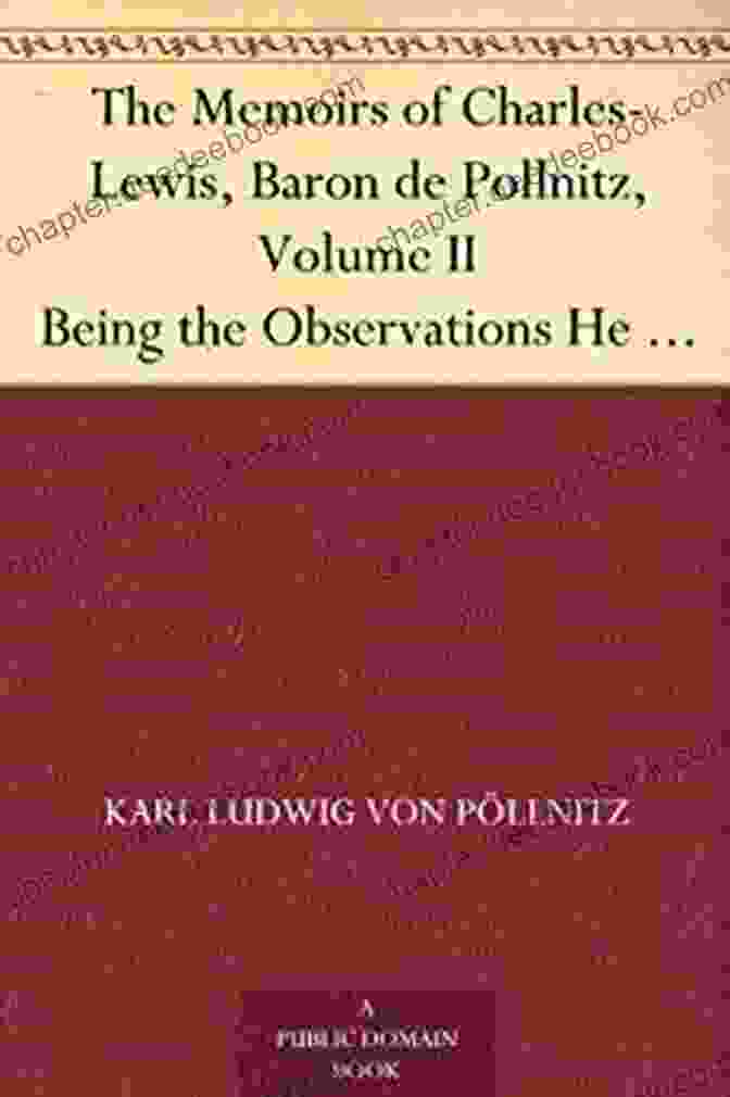 The Memoirs Of Charles Lewis Baron De Pollnitz, Volume II The Memoirs Of Charles Lewis Baron De Pollnitz Volume II