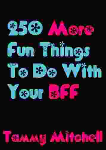 250 More Fun Things To Do With Your BFF (Best Friends Forever 2)