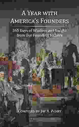 A Year With America S Founders: 365 Days Of Wisdom And Insight From Our Founding Fathers
