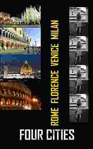 FOUR CITIES: A Brief Guidebook To Rome Florence Venice And Milan