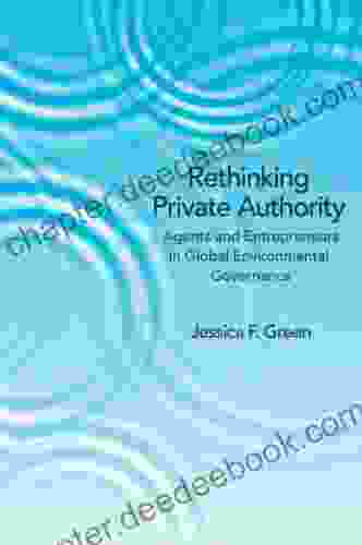 Rethinking Private Authority: Agents And Entrepreneurs In Global Environmental Governance