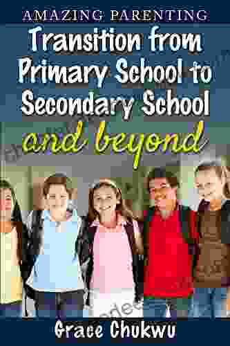 Amazing Parenting Transition From Primary School To Secondary School And Beyond