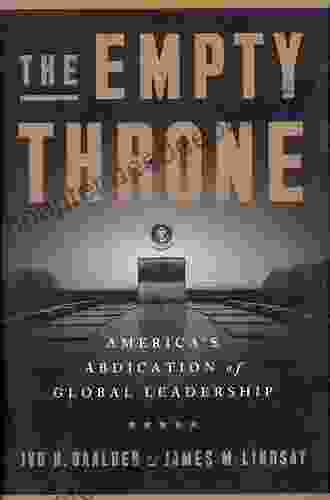 The Empty Throne: America S Abdication Of Global Leadership