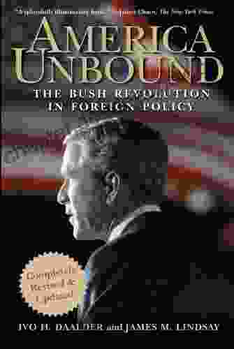 America Unbound: The Bush Revolution In Foreign Policy