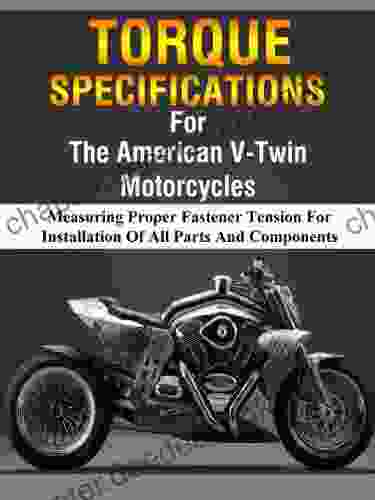 American V Twin Motorcycle Torque Manual (Measuring Proper Fastener Tension For Installation Of All Parts And Components 1)