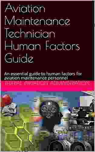 Aviation Maintenance Technician Human Factors Guide: An Essential Guide To Human Factors For Aviation Maintenance Personnel (FAA Handbooks 8083)
