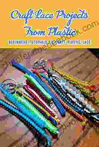 Craft Lace Projects From Plastic: Beginners Tutorials To Craft Plastic Lace: Plastic Lace Crafts
