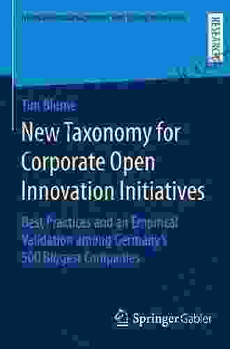 New Taxonomy For Corporate Open Innovation Initiatives: Best Practices And An Empirical Validation Among Germany S 500 Biggest Companies (Innovationsmanagement Und Entrepreneurship)