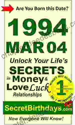 Born 1994 Mar 04? Your Birthday Secrets To Money Love Relationships Luck: Fortune Telling Self Help: Numerology Horoscope Astrology Zodiac Destiny Science Metaphysics (19940304)