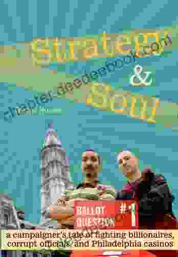 Strategy And Soul: A Campaigner S Tale Of Fighting Billionaires Corrupt Officials And Philadelphia Casinos