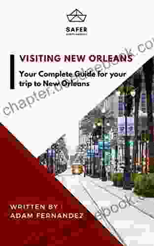 Visiting New Orleans : Your Complete Guide For Your Trip To New Orleans (Discover North America With Safer : Complete Guides For Your Trip To North America)