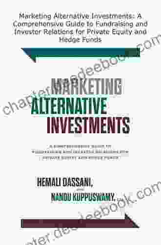 Marketing Alternative Investments: A Comprehensive Guide To Fundraising And Investor Relations For Private Equity And Hedge Funds