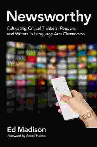 Newsworthy Cultivating Critical Thinkers Readers And Writers In Language Arts Classrooms (Language And Literacy Series)