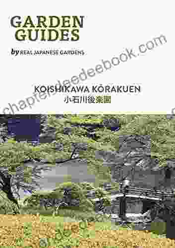Koishikawa Korakuen: A Daimyo Garden In Tokyo (Garden Guides By Real Japanese Gardens 1)