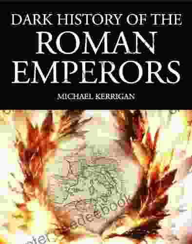 Dark History Of The Roman Emperors (Dark Histories)
