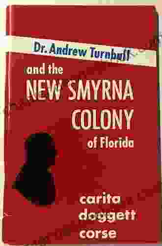 Dr Andrew Turnbull And The New Smyrna Colony Of Florida