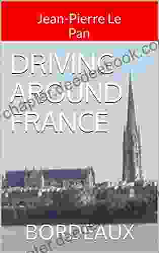 DRIVING AROUND FRANCE: BORDEAUX Jean Pierre Le Pan