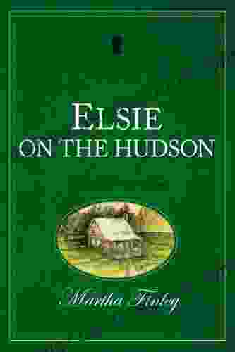 Elsie On The Hudson (The Original Elsie Dinsmore Collection 23)