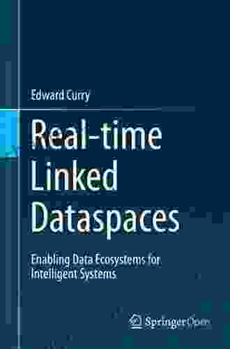 Real Time Linked Dataspaces: Enabling Data Ecosystems For Intelligent Systems