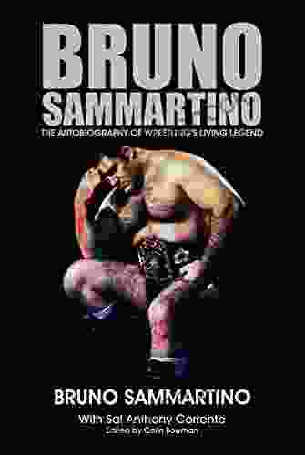 Bruno Sammartino: The Autobiography Of Wrestling S Living Legend Edition