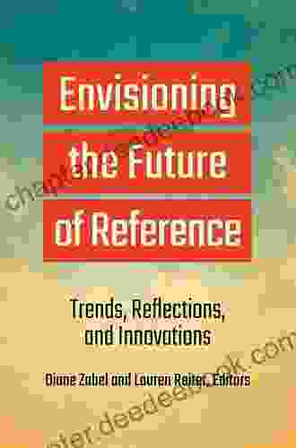 Envisioning The Future Of Reference: Trends Reflections And Innovations