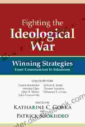 Fighting The Ideological War: Winning Strategies From Communism To Islamism