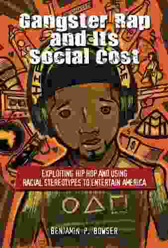 Gangster Rap And Its Social Cost: Exploiting Hip Hop And Using Racial Stereotypes To Entertain America