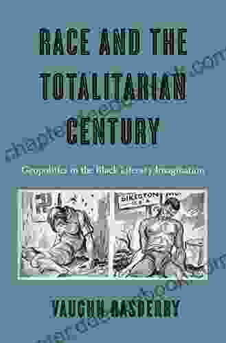 Race And The Totalitarian Century: Geopolitics In The Black Literary Imagination