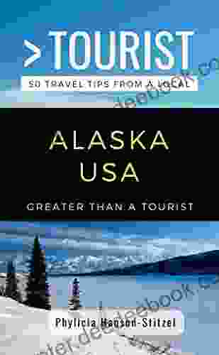 GREATER THAN A TOURIST ALASKA USA: 50 Travel Tips From A Local (Greater Than A Tourist United States 2)