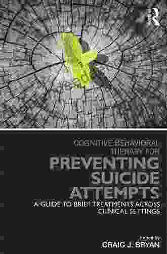 Cognitive Behavioral Therapy For Preventing Suicide Attempts: A Guide To Brief Treatments Across Clinical Settings (Clinical Topics In Psychology And Psychiatry)