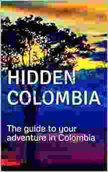 COLOMBIA: Hidden Colombia Is The Guide To Your Adventure In Colombia