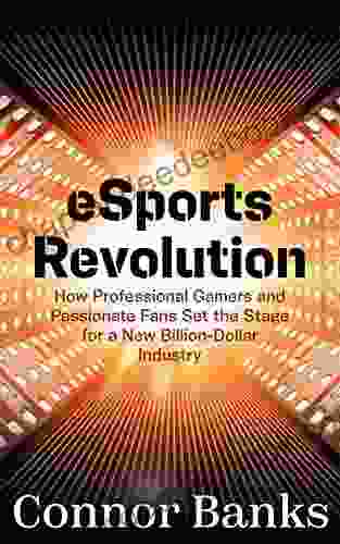 E Sports Revolution: How Professional Gamers And Passionate Fans Set The Stage For A New Billion Dollar Industry