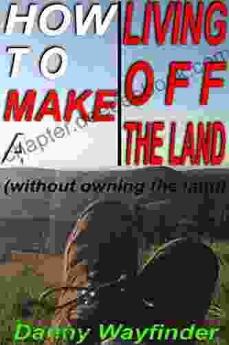 How To Make A Living Off The Land (Without Owning The Land)