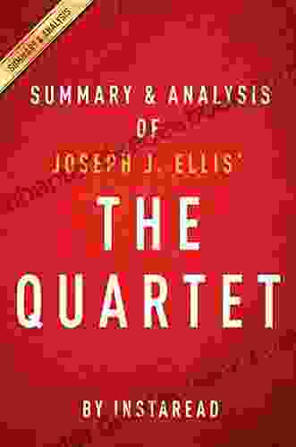 Summary Of The Quartet: By Joseph J Ellis Includes Analysis