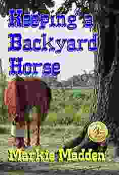 Keeping A Backyard Horse Markie Madden