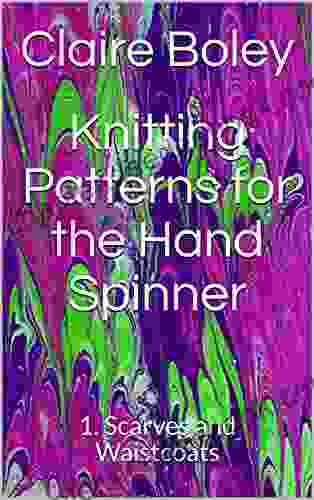 Knitting Patterns For The Hand Spinner: 1 Scarves And Waistcoats