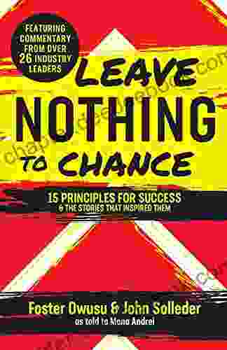 Leave Nothing To Chance: 15 Principles For Success And The Stories That Inspired Them