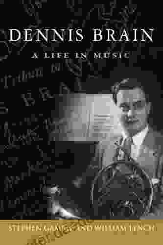Dennis Brain: A Life In Music (North Texas Lives Of Musician 7)