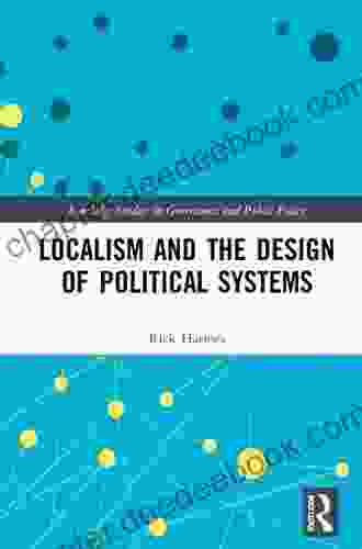 Localism And The Design Of Political Systems (Routledge Studies In Governance And Public Policy)