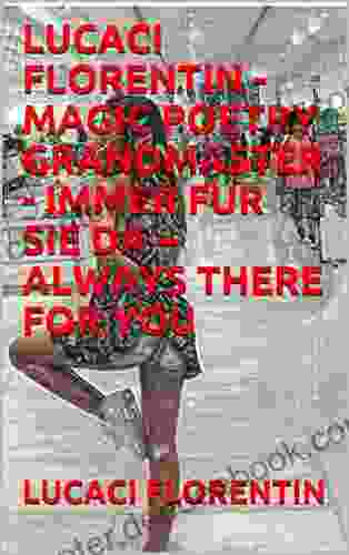 LUCACI FLORENTIN MAGIC POETRY GRANDMASTER IMMER FUR SIE DA ALWAYS THERE FOR YOU