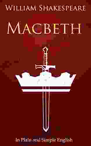 Macbeth In Plain And Simple English (A Modern Translation And The Original Version) (Classics Retold: 4)