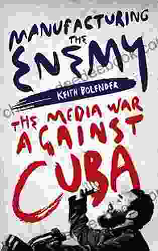 Manufacturing The Enemy: The Media War Against Cuba