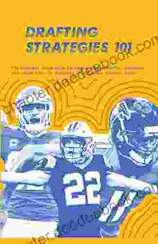 Drafting Strategies 101: The Complete Guide With Strategies Player Profiles Examples And Useful Links To Dominate Your Fantasy Football Drafts: Espn Fantasy Football Draft Strategies