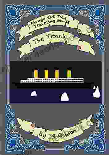 Mungo The Time Travelling Mouse: The Titanic (Key Stage 1)