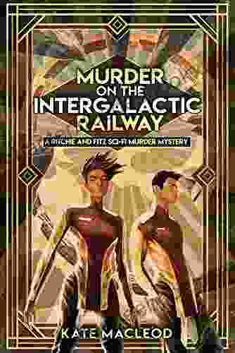 Murder On The Intergalactic Railway: A Ritchie And Fitz Sci Fi Murder Mystery (The Ritchie And Fitz Sci Fi Murder Mystery 1)